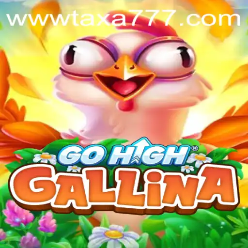 Exploring GoHighGallina: The Latest Gaming Sensation with TAXA777.COM